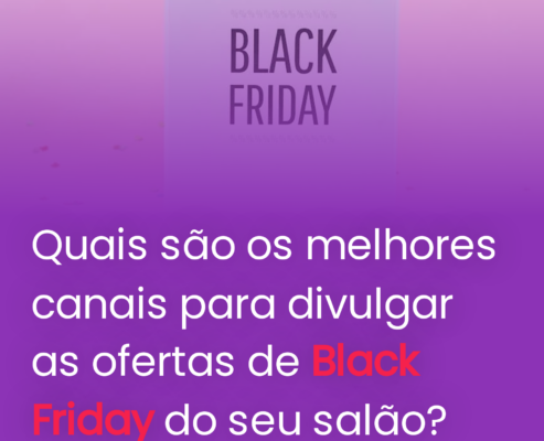 Quais são os melhores canais para divulgar as ofertas de Black Friday do seu salão?