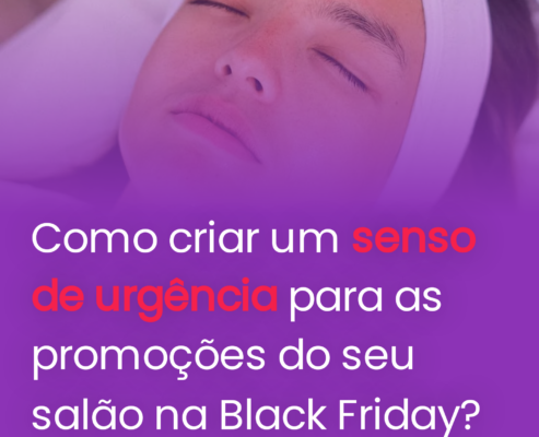 Como criar um senso de urgência para as promoções do seu salão na Black Friday?