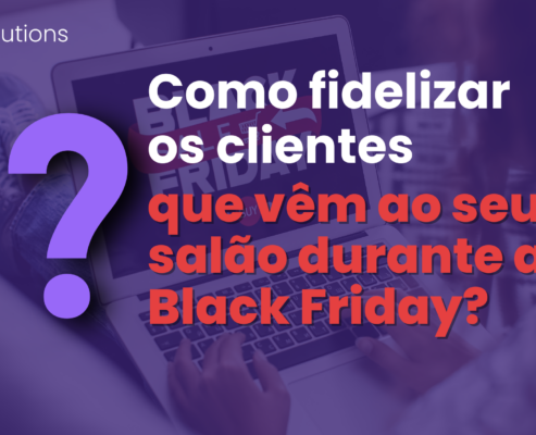 Como fidelizar os clientes que vêm ao seu salão durante a Black Friday?