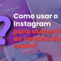 Como usar o Instagram para aumentar as vendas do salão?